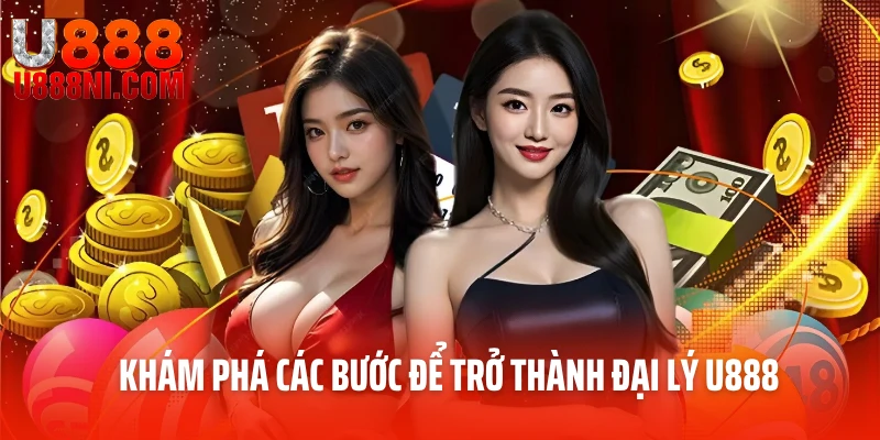 Khám phá các bước để trở thành đại lý U888