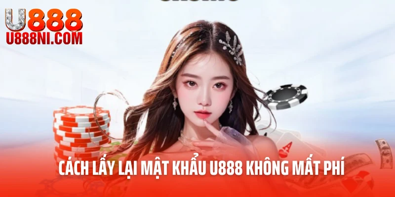 Cách lấy lại mật khẩu U888 không mất phí