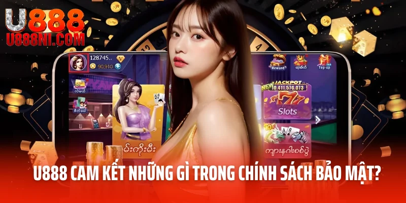 U888 cam kết những gì trong chính sách bảo mật?