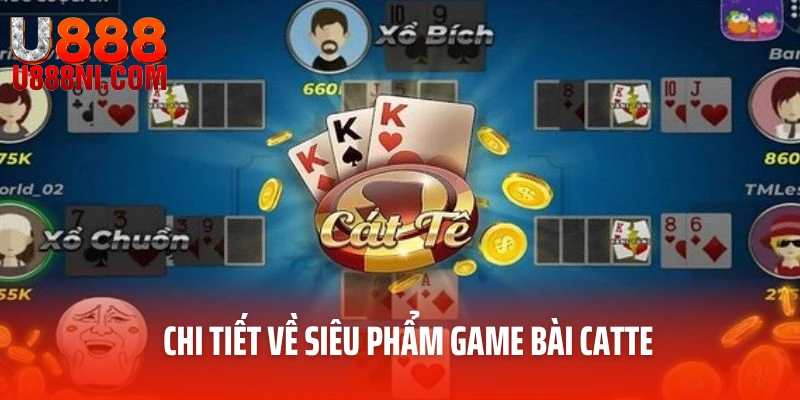 Chi tiết về siêu phẩm game bài Catte
