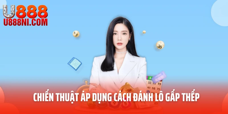 Chiến thuật áp dụng cách đánh lô gấp thếp