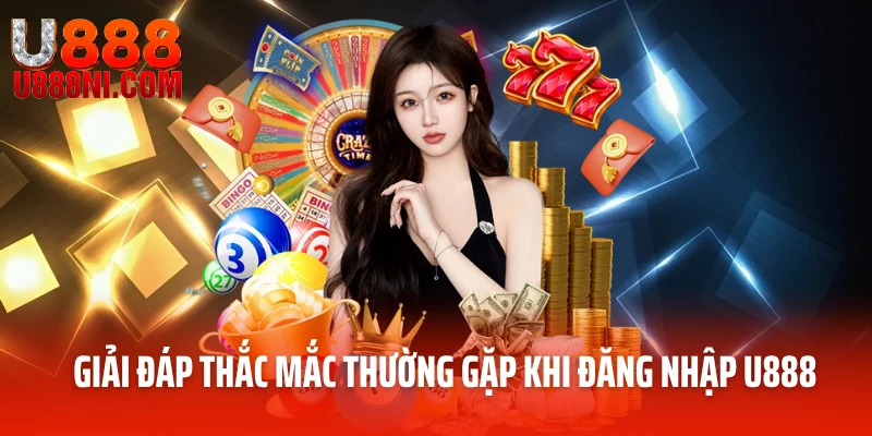 Giải đáp thắc mắc thường gặp khi đăng nhập U888