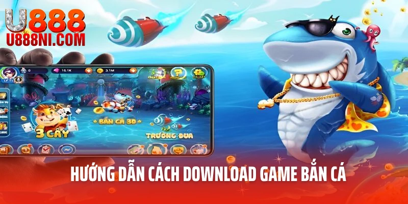 Hướng dẫn cách download game bắn cá