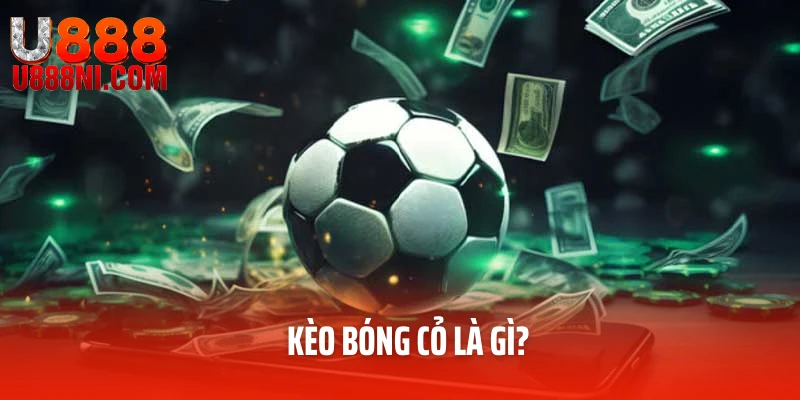 Kèo Bóng Cỏ Là Gì
