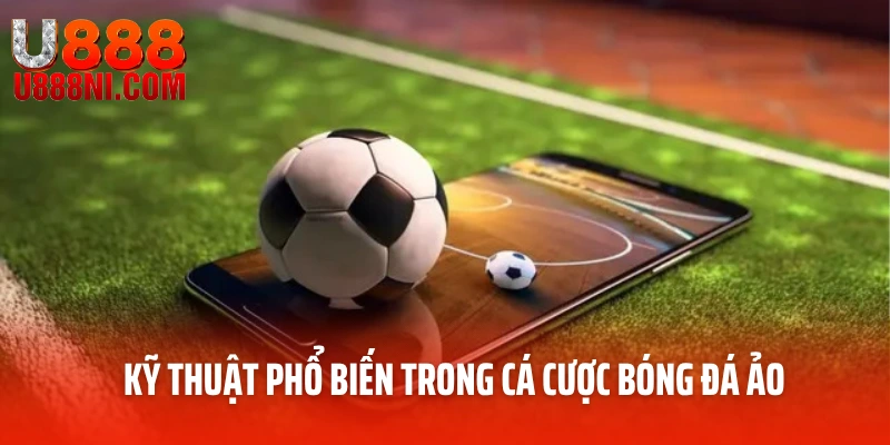 Kỹ thuật phổ biến trong cá cược bóng đá ảo