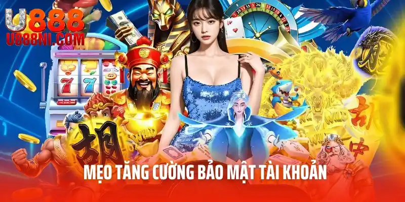 Mẹo tăng cường bảo mật tài khoản 