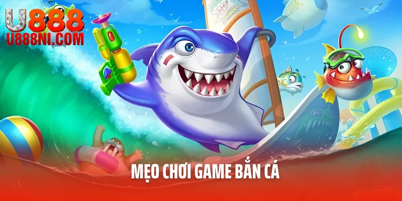Mẹo Chơi Game Bắn Cá