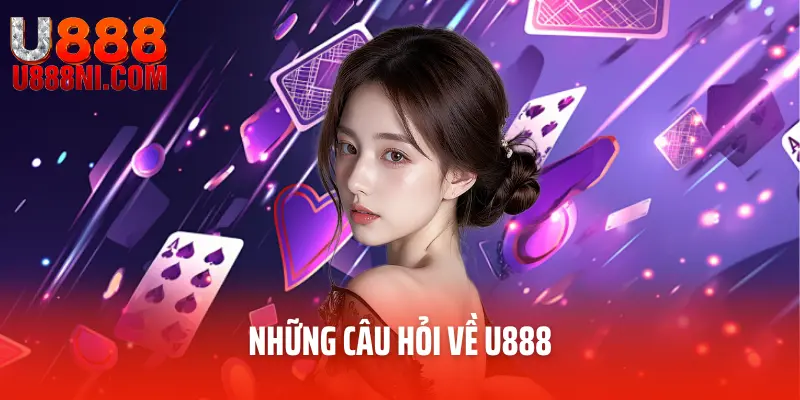 Những câu hỏi về U888