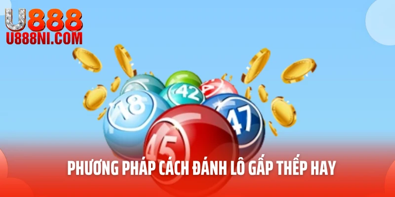 Phương pháp cách đánh lô gấp thếp hay