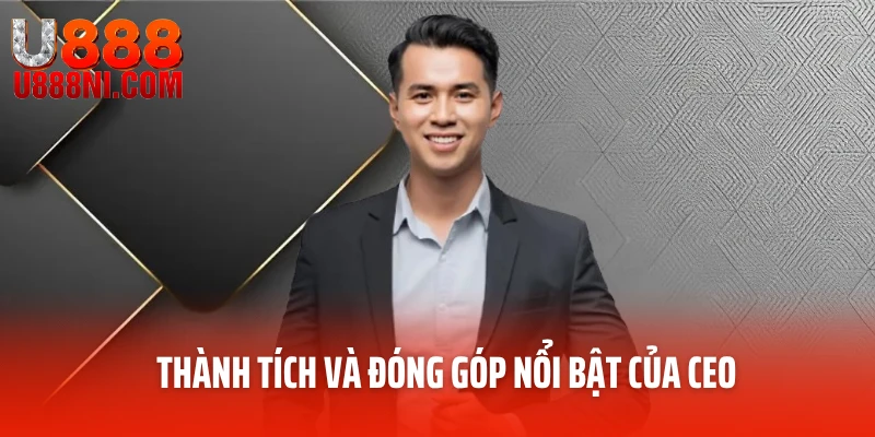 Thành tích và đóng góp nổi bật của CEO