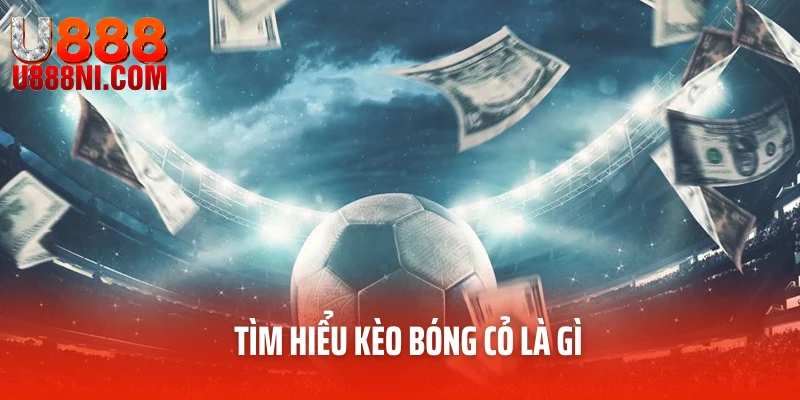 Tìm hiểu kèo bóng cỏ là gì